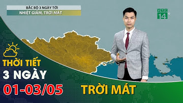 Thời tiết 3 ngày tới (01/05 đến 03/05):Bắc Bộ có mưa dông, nhiệt độ giảm | VTC14