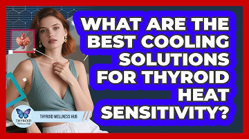 What Are The Best Cooling Solutions For Thyroid Heat Sensitivity? - Thyroid Wellness Hub