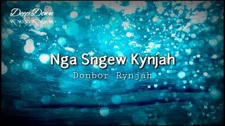 Nga Sngew Kynjah - Donbor Rynjah || Deep Down