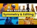 Wes anderson symmetry  editing techniques  3 ways anderson balances his edits