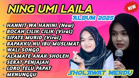 SHOLAWAT FULL ALBUM NING UMI LAILA TERBARU 2025‼️HANNIT WA HANINI - BOCAH CILIK CILIK- SIFATE MURID 
