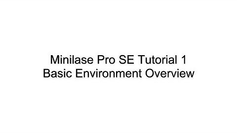 Minilase Pro SE Tutorial 1 -  Basic Environment Overview