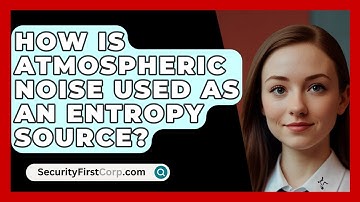 How Is Atmospheric Noise Used As An Entropy Source? - SecurityFirstCorp.com