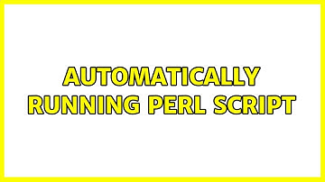 Automatically Running Perl Script (2 Solutions!!)