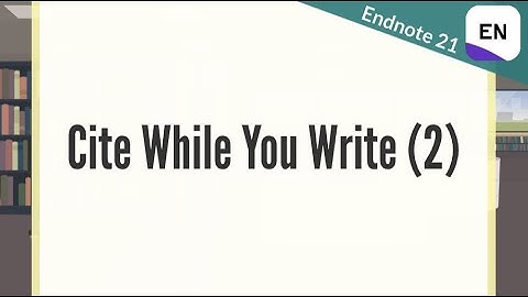 Endnote 21 Video 8.2 - Cite While You Write (2)