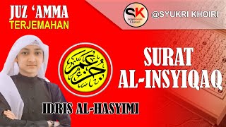 Juz Amma Surah Al Insyiqaq 1-25 | Qori : Idris Al Hasyimi