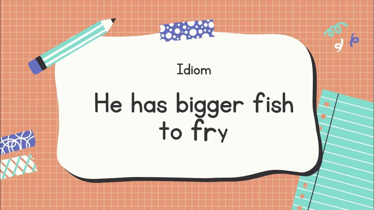 English Idiom and Meanings He has bigger fish to fry with sound YouTube