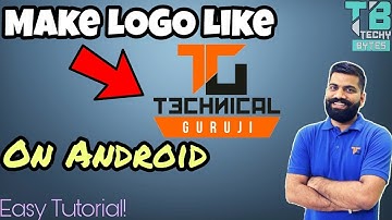 How To Make Logo Like Technical Guruji On Android Full Explained | Easy Method June 2017