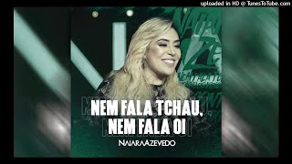 Naiara Azevedo & Dj Diego Evolution - Nem Fala Tchau, Nem Fala Oi 2018 (Filé)