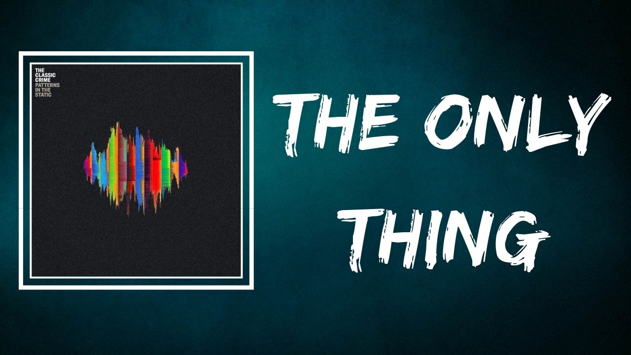 Watch The Classic Crime - The Only Thing (Lyrics) on YouTube Watch The Classic Crime - The Only Thing (Lyrics) on YouTube