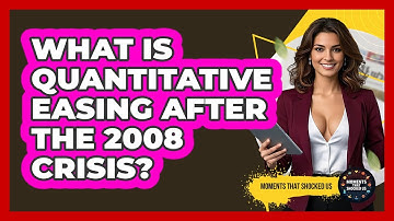 What Is Quantitative Easing After The 2008 Crisis? - Moments That Shocked Us