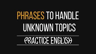How To Handle Unknown Topics In English Must-Know Phrases A2