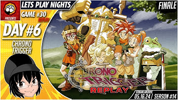 Lets Play Nights: Chrono Trigger (PC) - Day 6 (Game #30 REPLAY) - FINALE