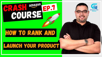 🔥 Amazon FBA - How to Rank & Launch Your Product - Amazon FBA Crash Course - Episode 7