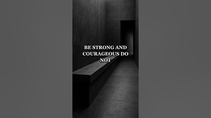 Be strong and courageous! Do not be afraid! Deuteronomy 3:16