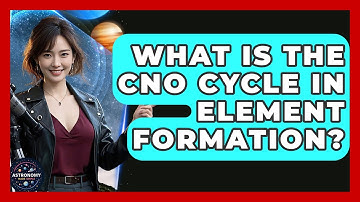 What Is The CNO Cycle In Element Formation? - Astronomy Made Simple