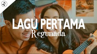 Regunada - Lagu Pertama (Lirik)