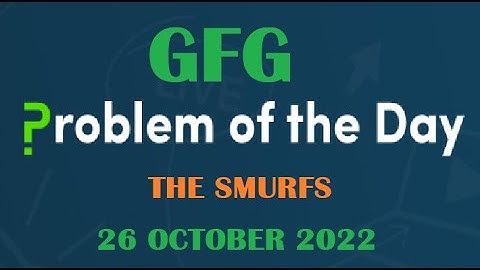 The Smurfs | Puzzle | GFG POTD 26 October 2022
