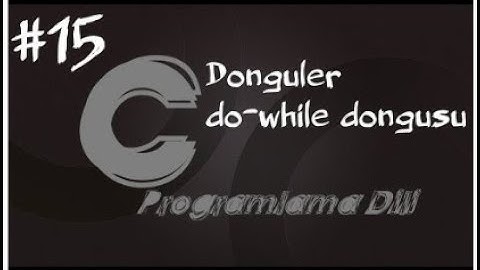 C Programlama Dersleri 15   Döngüler 2 do while döngüsü