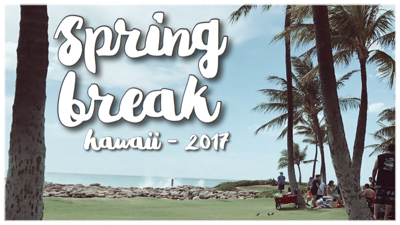 hawaii spring break 2017 YouTube