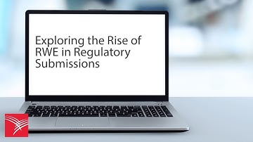 Exploring the Rise of RWE in Regulatory Submissions