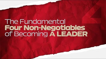 The Fundamental Four Non-Negotiables of Becoming a Leader