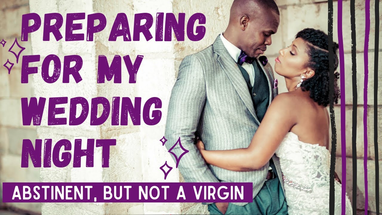 Preparing for my wedding night Abstinent, but not a Virgin CHRISTIAN WEDDING NIGHT ADVICE