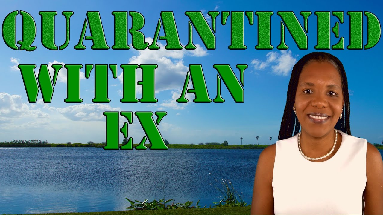 Five (5) Tips For People In Quarantine With An Ex During The Coronavirus / COVID-19 Pandemic (42