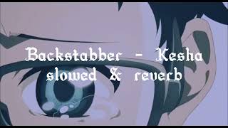 Backstabber - Kesha Slowed And Reverb