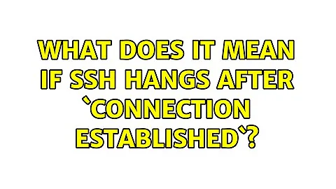 What does it mean if SSH hangs after `Connection Established`?