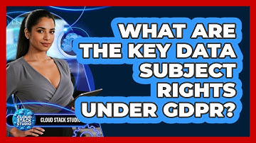 What Are The Key Data Subject Rights Under GDPR?