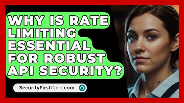 Why Is Rate Limiting Essential For Robust API Security? - SecurityFirstCorp.com