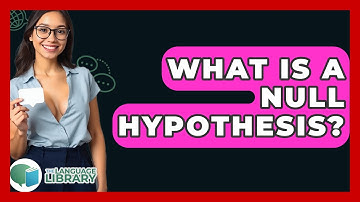 What Is A Null Hypothesis? - The Language Library