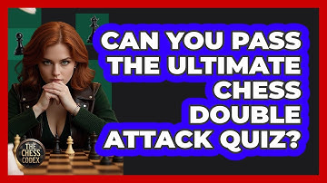 Can You Pass The Ultimate Chess Double Attack Quiz? - The Chess Codex