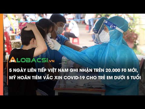 Video 5 ngày liên tiếp ghi nhận trên 20.000 F0 mới, Mỹ hoãn... - youtube