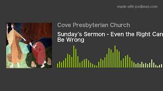 Sunday's Sermon - Even the Right Can Be Wrong