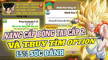 Ngọc Rồng Online - Nâng cấp bông tai cấp 2 và truy tìm option 15% sức đánh