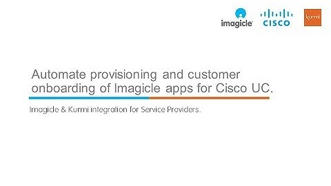Cisco, Imagicle & Kurmi: Ensuring the ultimate level of UC automation