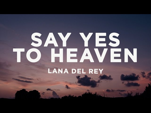 Lana Del Rey - Say Yes To Heaven (Lyrics) class=