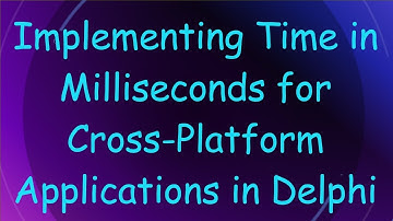 Implementing Time in Milliseconds for Cross-Platform Applications in Delphi