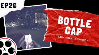 True Horror Stories - Bottle Cap (POV)