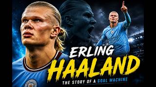 How Erling Haaland Became Football’s Goal Machine