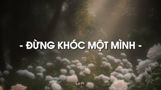 Đừng Khóc Một Mình - Quang Hùng MasterD x Hiền Hồ x KProx「Lo - Fi Ver.」 / Audio Lyrics Video