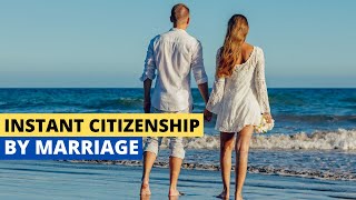 10 Countries To Get Instant Citizenship By Marriage