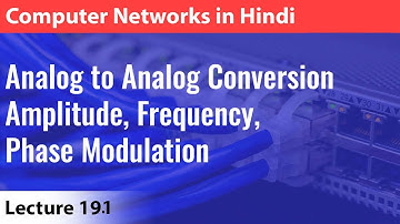 Lecture 19.1:Analog to Analog Conversion Amplitude, Frequency,  Phase Modulation | Computer Networks