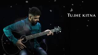 Tujhe Kitna Chahein Aur Film Version Cover Kunal Chughria Kabir Singh Jubin Nautiyal