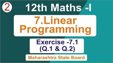 7. Linear Programming - Ex - 7.1 (Q.1 & Q.2) 12th Maths HSC BOARD