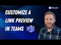 Stand out: Make your Teams link preview unique