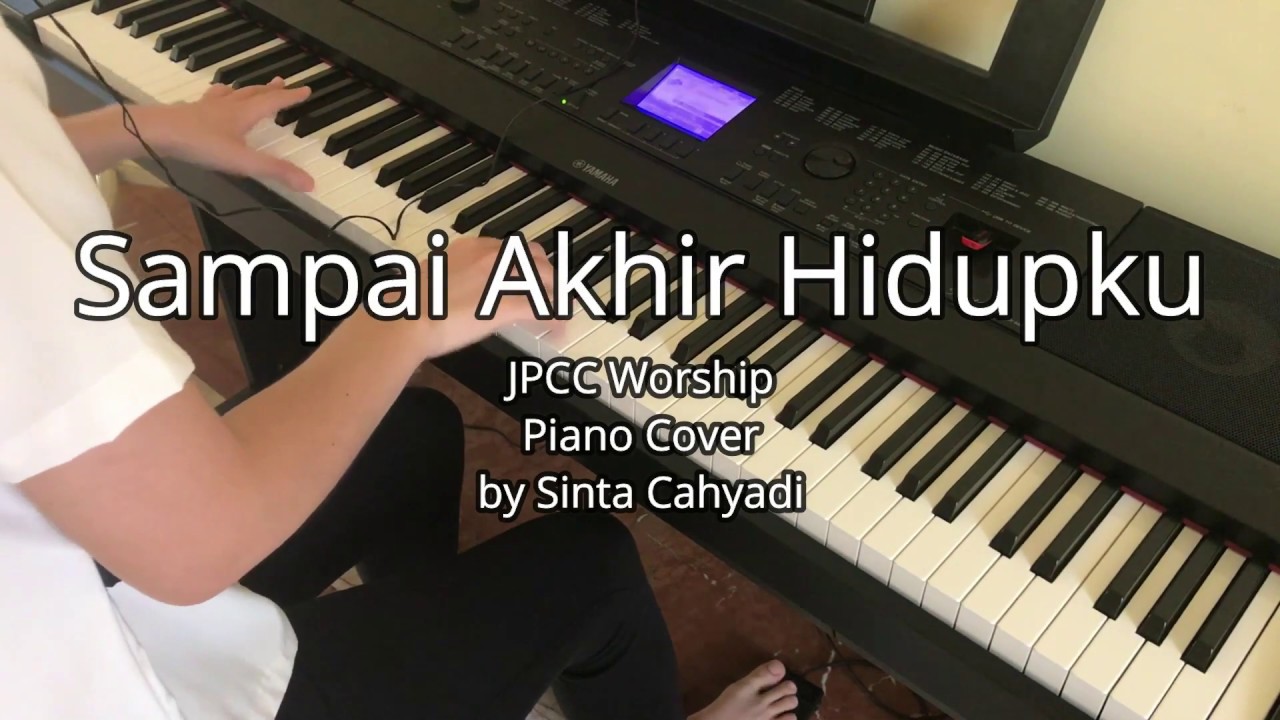 Sampai Akhir Hidupku (JPCC) - Piano Cover - YouTube