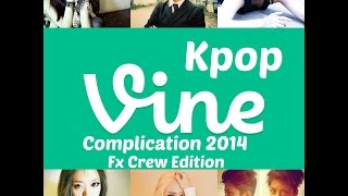 K-pop Vines Complication 2014 (FxCrew Edition)